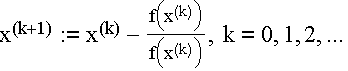 $x^{(k+1)}:=$ x$^{(k)}-$ $\frac{f\left( x^{(k)}\right) }{f\left( x^{(k)}\right)},$ $k=0,1,2,...$