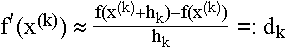 $f^\prime (x^{(k)})\approx \frac{f(x^{(k)}+h_k)-f(x^{(k)})}{h_k}=:d_k$