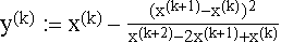 $y^{(k)}:=$x$^{(k)}-\frac{(x^{(k+1)}-x^{(k)})^2}{x^{(k+2)}-2x^{(k+1)}+x^{(k)}}$